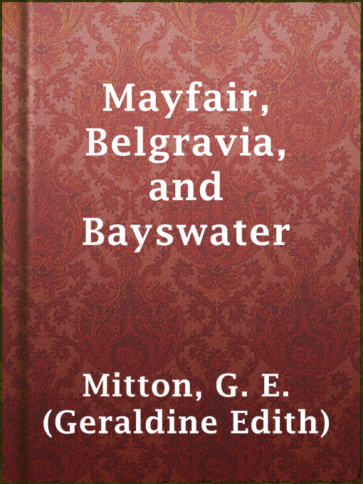 Title details for Mayfair, Belgravia, and Bayswater by G. E. (Geraldine Edith) Mitton - Available